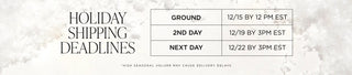 Holiday shipping deadlines table with text and a decorative background. Ground cut off 12/15 by 12pm EST; 2nd Day cut off 12/19 by 3pm EST; Next Day cut off 12/22 by 3pm EST.